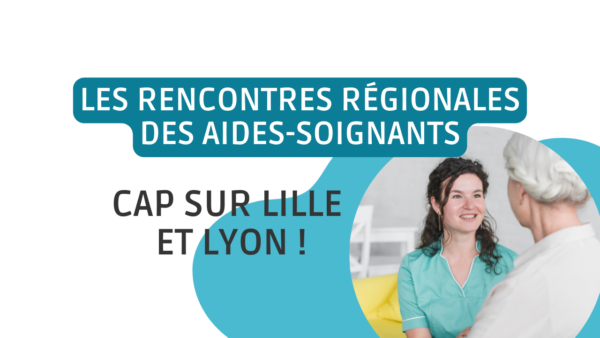 Rencontres des aides-soignants : cap sur Lille et Lyon